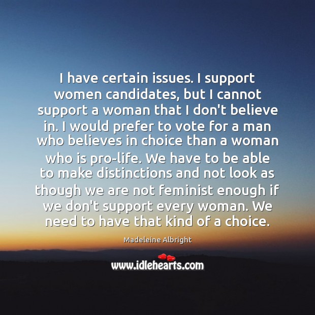 I have certain issues. I support women candidates, but I cannot support Madeleine Albright Picture Quote