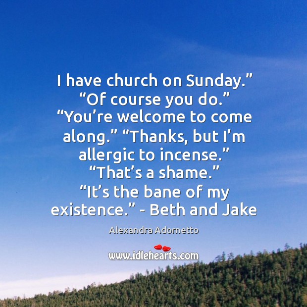 I have church on Sunday.” “Of course you do.” “You’re welcome Alexandra Adornetto Picture Quote