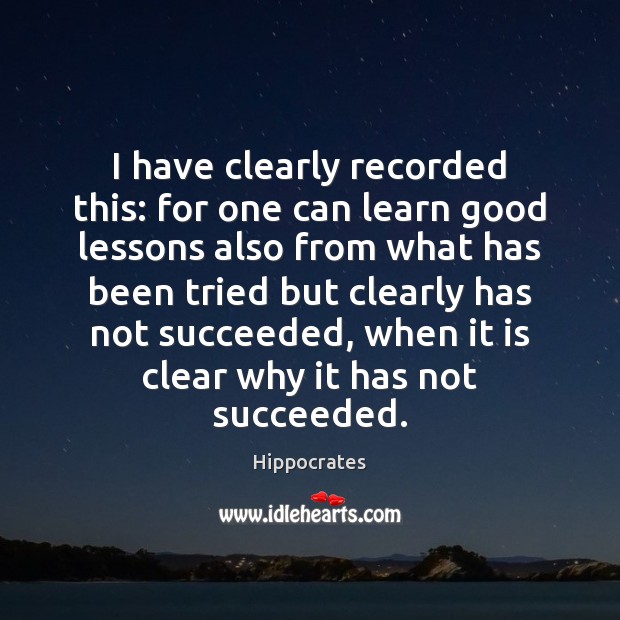 I have clearly recorded this: for one can learn good lessons also Hippocrates Picture Quote