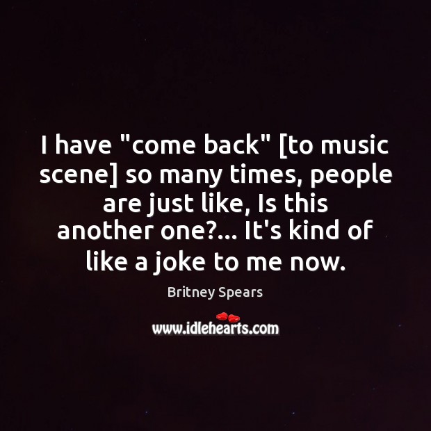 I have “come back” [to music scene] so many times, people are Image