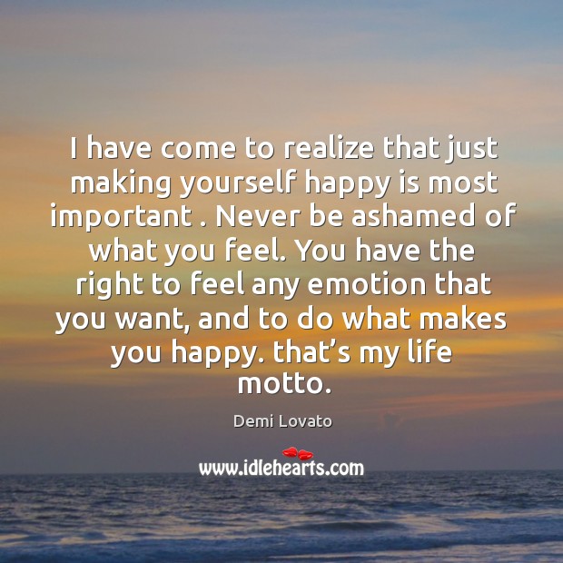 I have come to realize that just making yourself happy is most important. Image