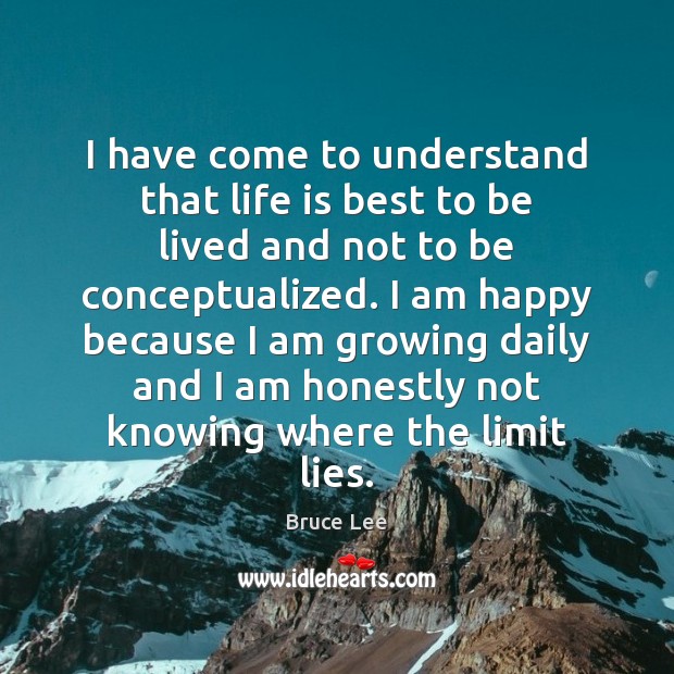 I have come to understand that life is best to be lived Bruce Lee Picture Quote