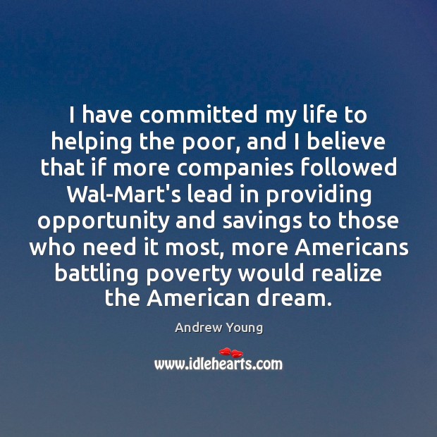 I have committed my life to helping the poor, and I believe Andrew Young Picture Quote