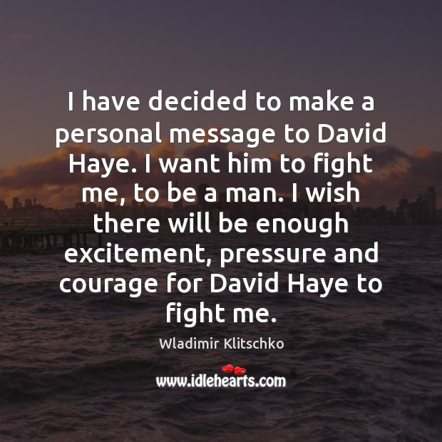 I have decided to make a personal message to David Haye. I Wladimir Klitschko Picture Quote