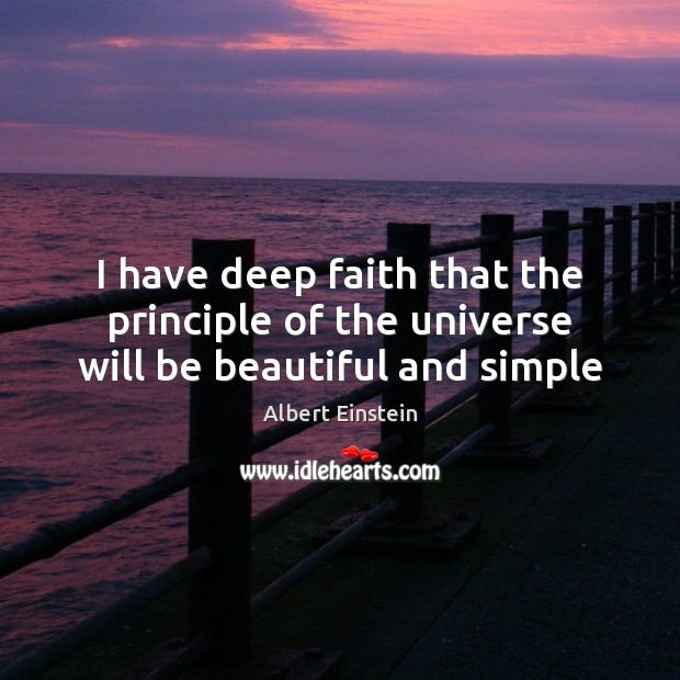I have deep faith that the principle of the universe will be beautiful and simple Image