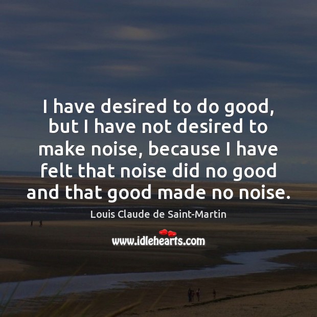 I have desired to do good, but I have not desired to Image