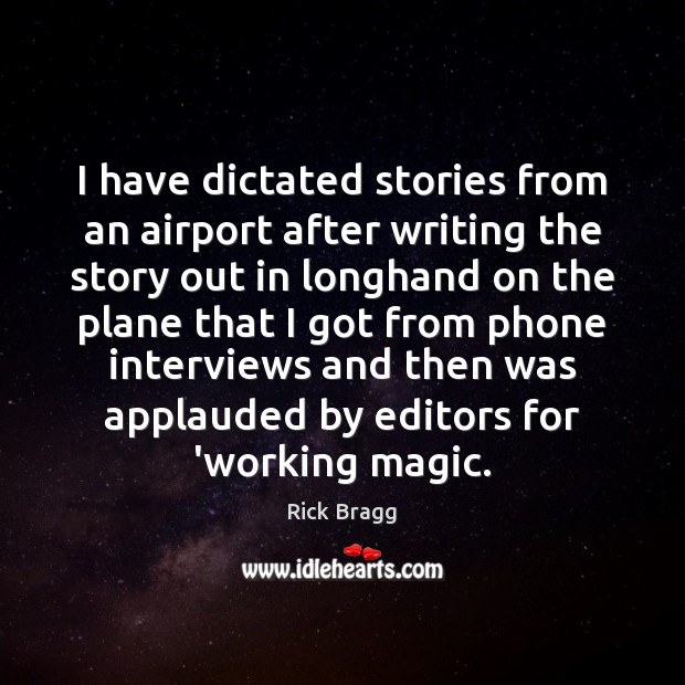 I have dictated stories from an airport after writing the story out Image