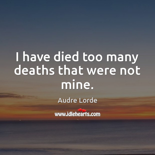 I have died too many deaths that were not mine. Image