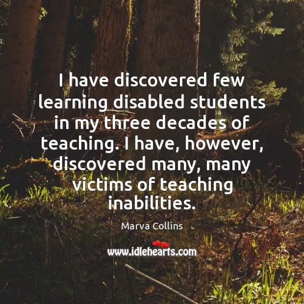 I have discovered few learning disabled students in my three decades of Marva Collins Picture Quote