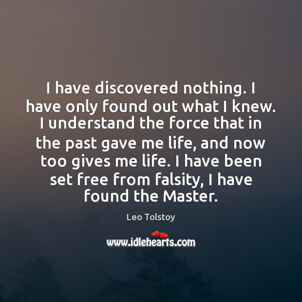 I have discovered nothing. I have only found out what I knew. Leo Tolstoy Picture Quote