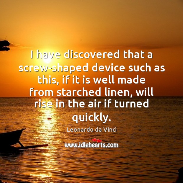 I have discovered that a screw-shaped device such as this, if it Leonardo da Vinci Picture Quote
