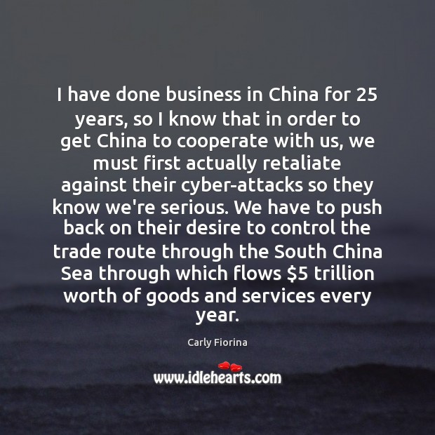 I have done business in China for 25 years, so I know that Carly Fiorina Picture Quote