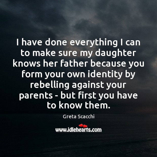 I have done everything I can to make sure my daughter knows Greta Scacchi Picture Quote
