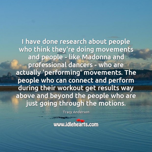 I have done research about people who think they’re doing movements and Tracy Anderson Picture Quote