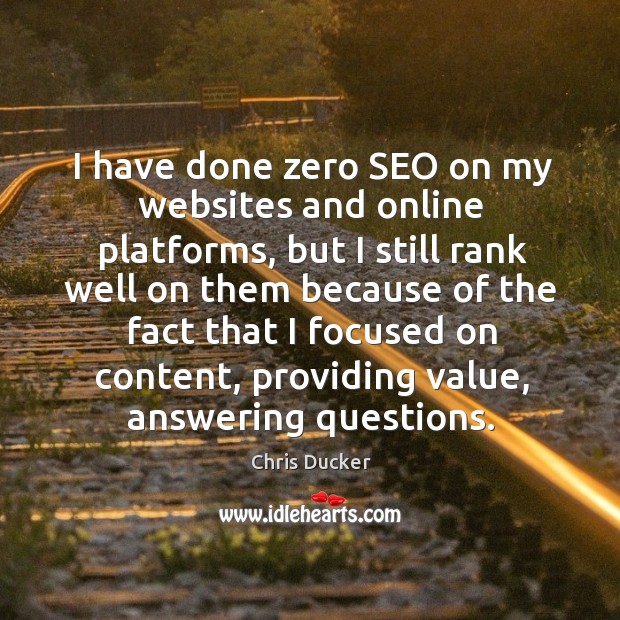 I have done zero SEO on my websites and online platforms, but Chris Ducker Picture Quote