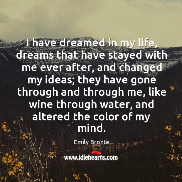 I have dreamed in my life, dreams that have stayed with me ever after Image