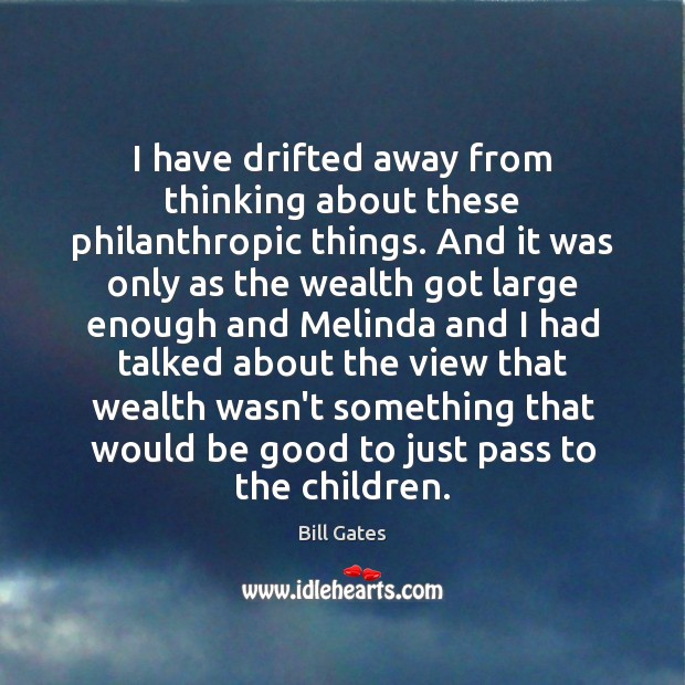 I have drifted away from thinking about these philanthropic things. And it Image
