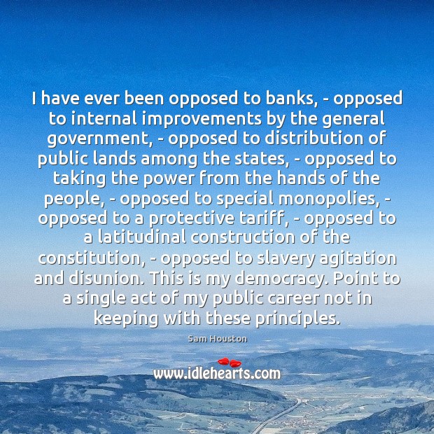 I have ever been opposed to banks, – opposed to internal improvements Image