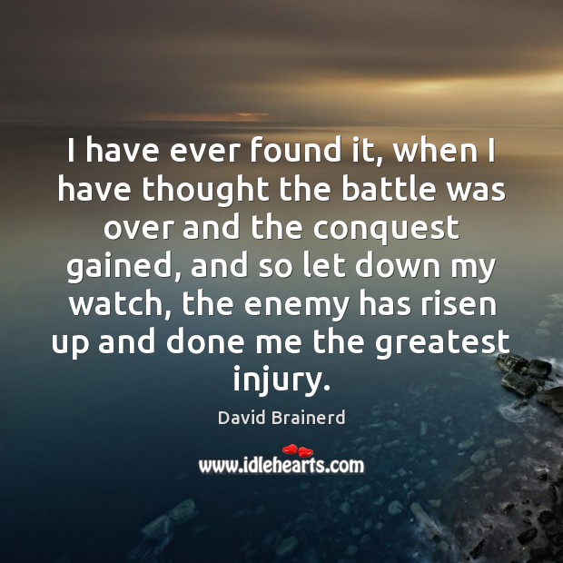 I have ever found it, when I have thought the battle was David Brainerd Picture Quote