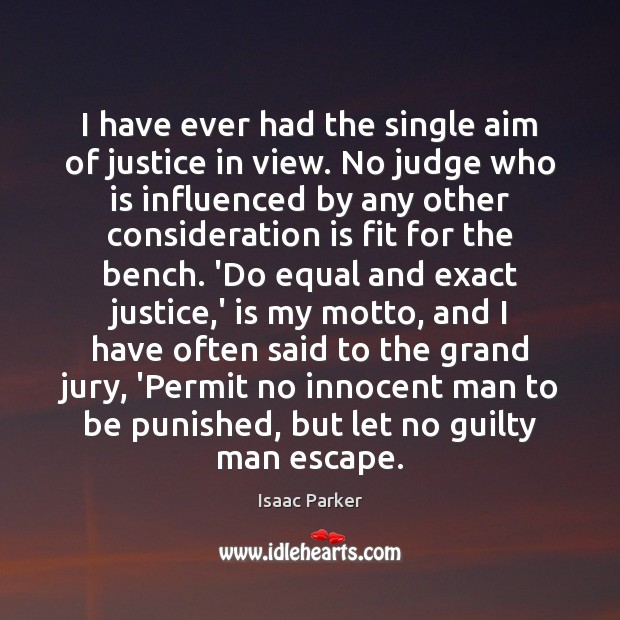 I have ever had the single aim of justice in view. No Image