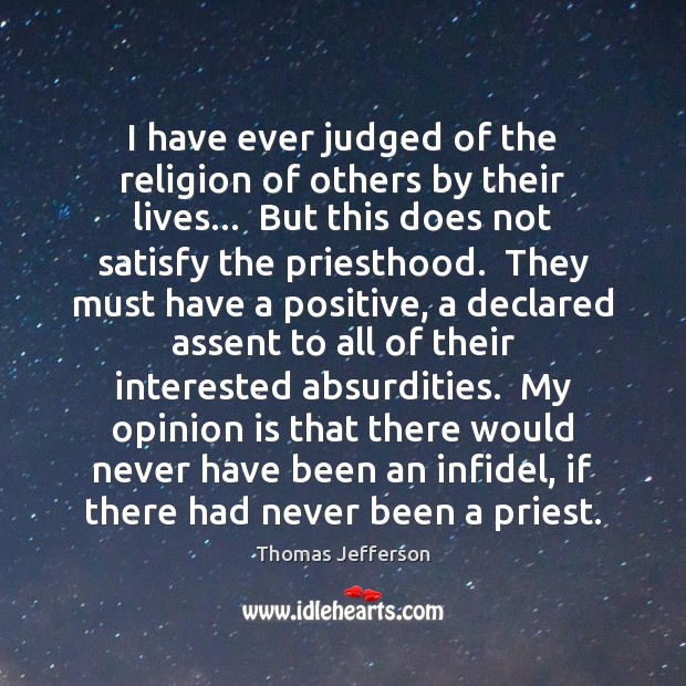 I have ever judged of the religion of others by their lives… Thomas Jefferson Picture Quote