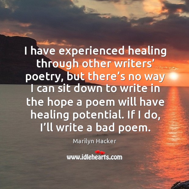 I have experienced healing through other writers’ poetry Marilyn Hacker Picture Quote