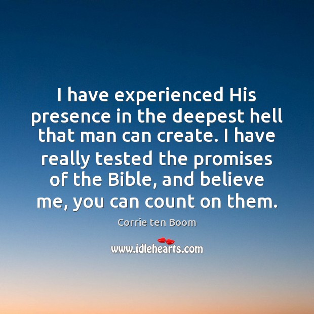 I have experienced His presence in the deepest hell that man can Corrie ten Boom Picture Quote