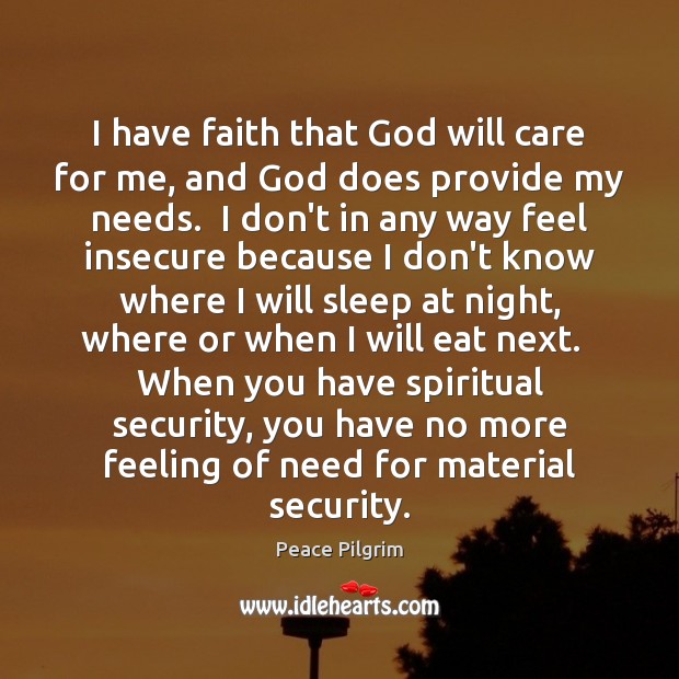 I have faith that God will care for me, and God does Peace Pilgrim Picture Quote