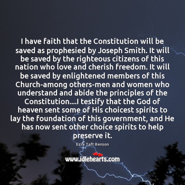 I have faith that the Constitution will be saved as prophesied by Ezra Taft Benson Picture Quote