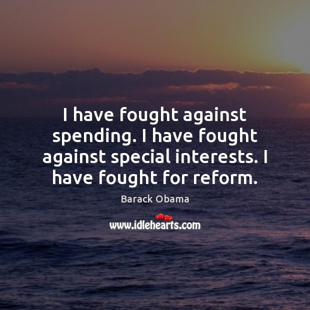 I have fought against spending. I have fought against special interests. I Image