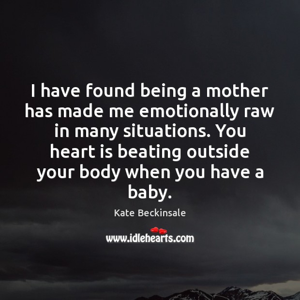 I have found being a mother has made me emotionally raw in Image