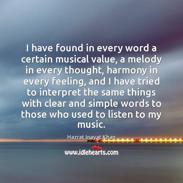 I have found in every word a certain musical value, a melody Image