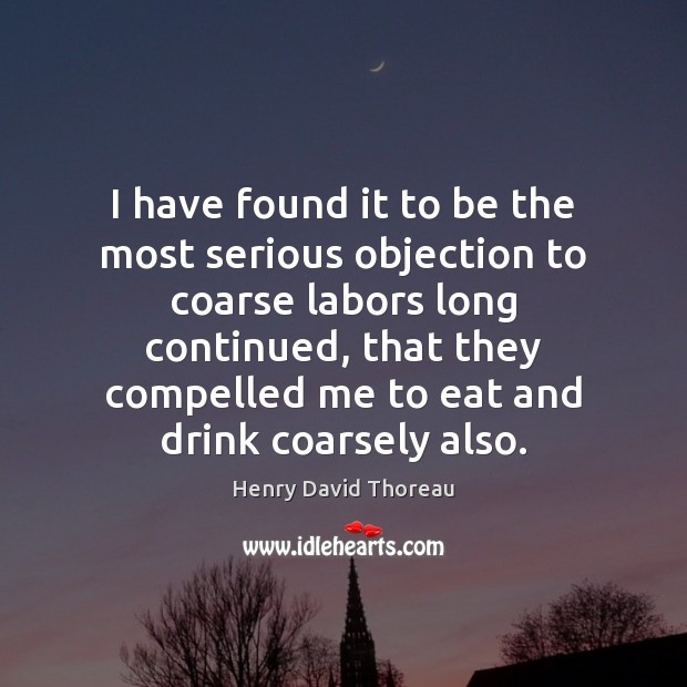 I have found it to be the most serious objection to coarse Henry David Thoreau Picture Quote