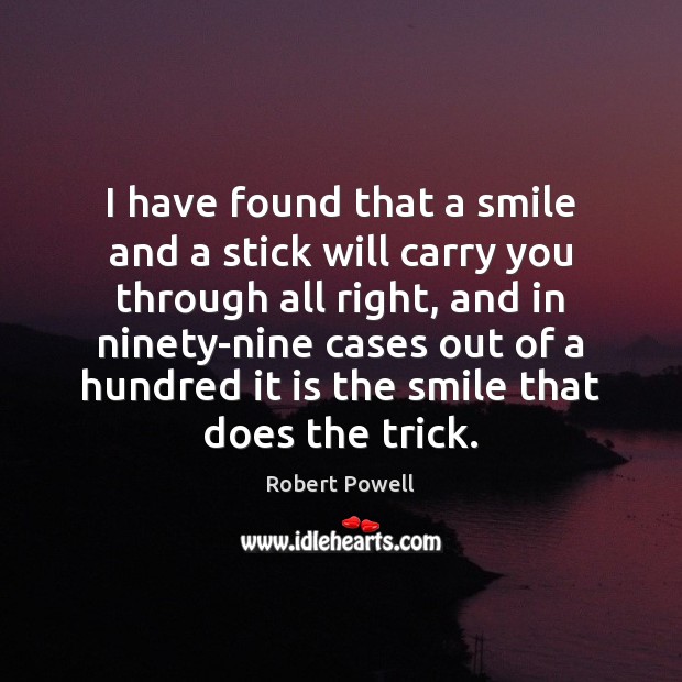 I have found that a smile and a stick will carry you Robert Powell Picture Quote