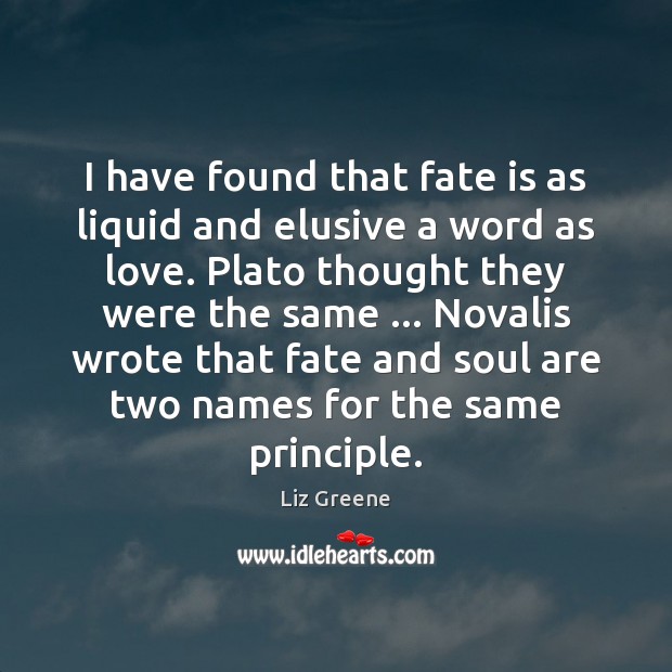 I have found that fate is as liquid and elusive a word Liz Greene Picture Quote