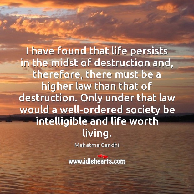 I have found that life persists in the midst of destruction and, Mahatma Gandhi Picture Quote