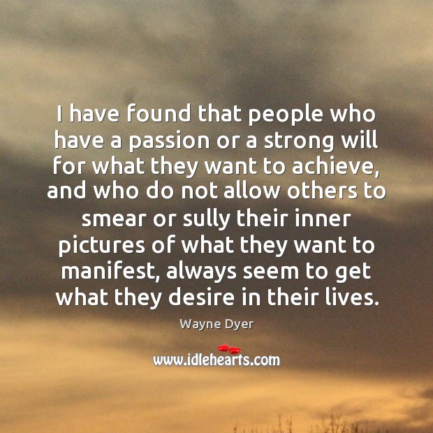 I have found that people who have a passion or a strong Image