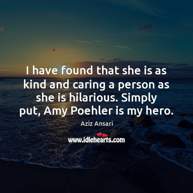 I have found that she is as kind and caring a person Care Quotes Image