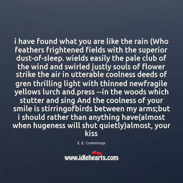 I have found what you are like the rain (Who feathers frightened E. E. Cummings Picture Quote