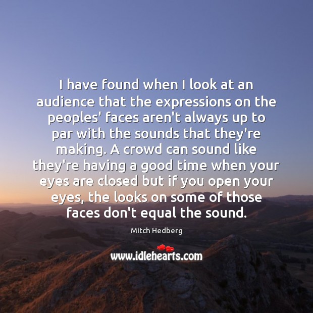 I have found when I look at an audience that the expressions Image