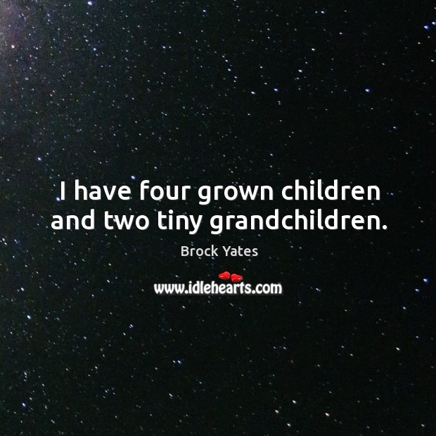 I have four grown children and two tiny grandchildren. Image
