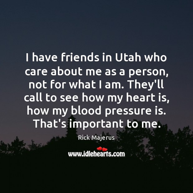 I have friends in Utah who care about me as a person, Rick Majerus Picture Quote