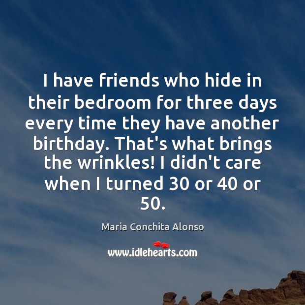 I have friends who hide in their bedroom for three days every Maria Conchita Alonso Picture Quote