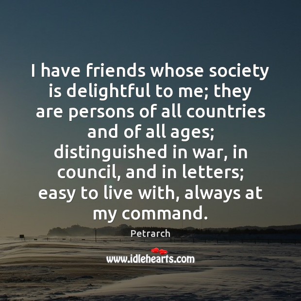 I have friends whose society is delightful to me; they are persons Image