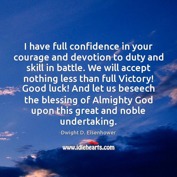 I have full confidence in your courage and devotion to duty and Dwight D. Eisenhower Picture Quote