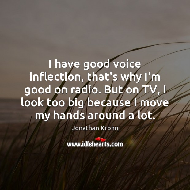 I have good voice inflection, that’s why I’m good on radio. But Image