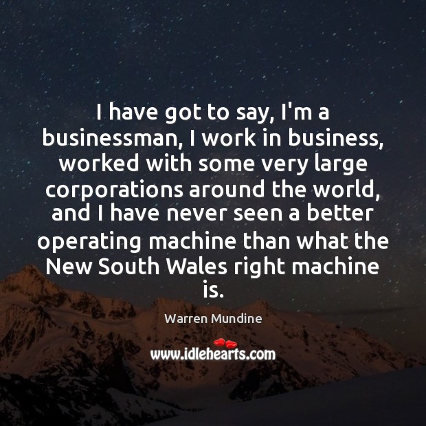 I have got to say, I’m a businessman, I work in business, Warren Mundine Picture Quote