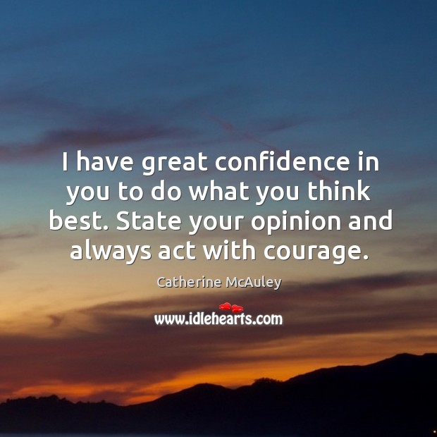 I have great confidence in you to do what you think best. Catherine McAuley Picture Quote