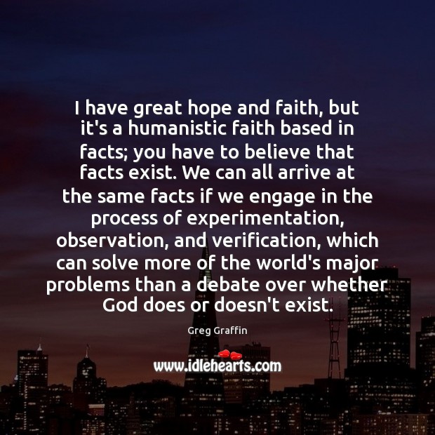 I have great hope and faith, but it’s a humanistic faith based Greg Graffin Picture Quote