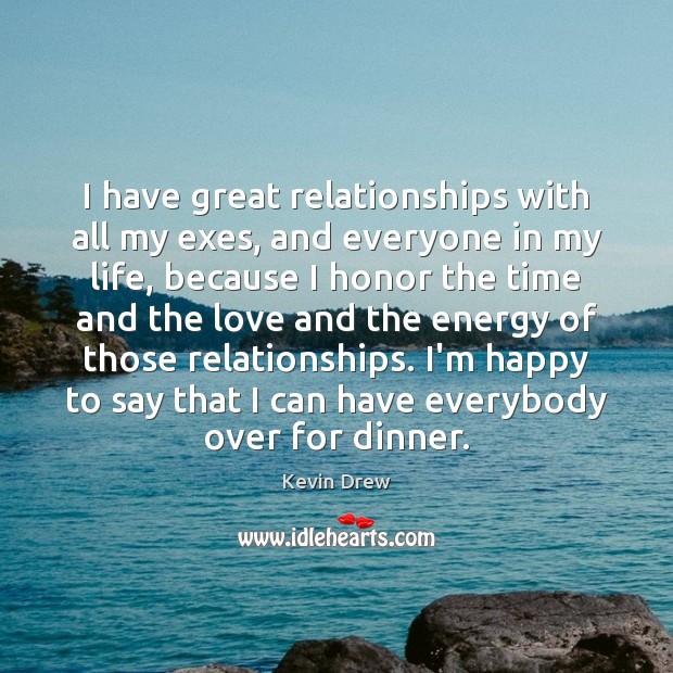 I have great relationships with all my exes, and everyone in my Image